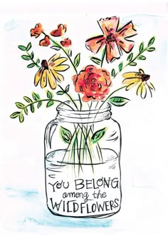 a drawing of flowers in a mason jar with the words, you belong to be wildflowers