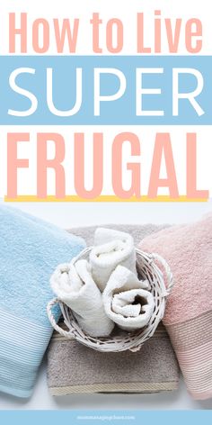 towels in a basket with the words how to live super frugal on it