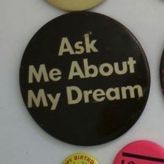 Ask me about my dream Button Aesthetic, Making Pins, E Ticket, Pin Ideas, Weird Science, Pin Design, Pin Button, My Dream, Vintage Pins