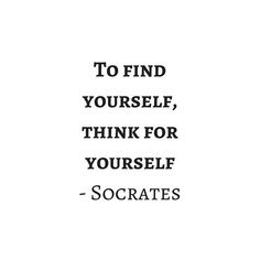 the quote to find yourself, think for yourself and socrats is shown in black on