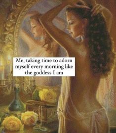 a painting of a woman in front of a mirror with the caption, me taking time to adorn my self every morning like the goddess i am