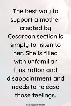 the best way to support a mother created by ceasaran section is simply to listen to her