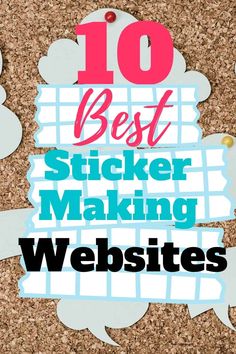 the words 10 best sticker making website on cork background with speech bubbles and paper cutouts