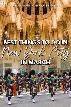 a group of men in uniform marching down the street with text overlay that reads best things to do in new york city in march