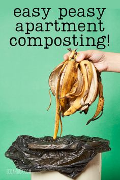 a hand is picking up bananas from a trash can with the words easy peasy apartment composting