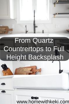 a kitchen sink with the words from quartz countertops to full height backsplash