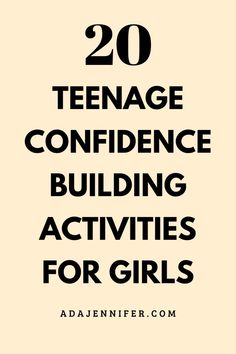 the text reads, 20 teenage confidence building activities for girls