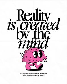 the poster for reality is created by the mind, which features an image of a pink brain