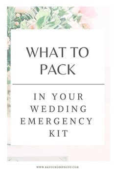 the words, what to pack in your wedding emergency kit on top of an image of flowers