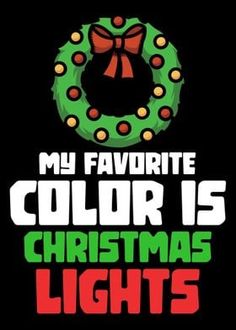 the words, my favorite color is christmas lights on a black background with a wreath