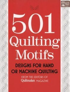 the cover of 501 quilting motifs designs for hand or machine quilting