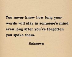 an old book with the words you never know how long your words will stay in someone's mind even after you've forgotten you spoke them