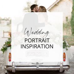 a bride and groom kissing in the back of an old car with text overlay reading wedding portrait inspiration