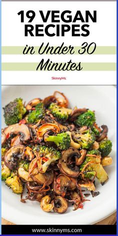 broccoli, mushrooms and other vegetables on a white plate with text overlay that reads 19 vegan recipes in under 30 minutes