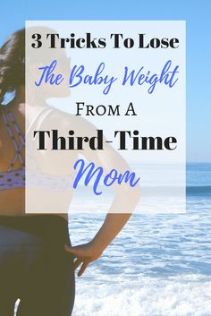 a woman standing in front of the ocean with her back to the camera and text that reads 3 tricks to lose the baby weight from a third - time mom