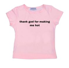 Thank God for making me hot graphic in pink Cap sleeves are individually cut and sewn in Los Angeles ethically! 100% cotton  Please allow 2-4 days for for your order to ship as each item is made to order! Size chart on the slides, please use accordingly Screen Printed Shirt, Dump Him, Trashy Outfits, Silly Shirt, Funky Shirts, Trendy Shirt Designs, Cap Sleeve Tee, Pink Cap, Cut Clothes