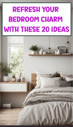 a bedroom with the text refresh your bedroom charm with these 20 ideas on it