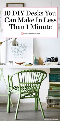 a green chair sitting in front of a desk with books on it and the words 10 diy desks you can make in less than 1 minute