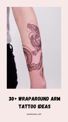 an arm with tattoos on it and the words 30 wraparound arm tattoo ideas