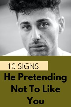 a man with the words 10 signs he pretending not to like you