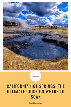 the ultimate guide to visiting california hot springs