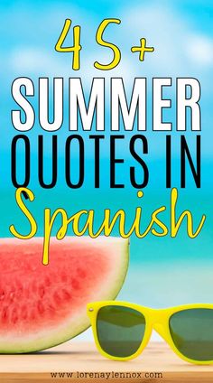 watermelon and sunglasses on the beach with text that reads, 45 + summer quotes in spanish