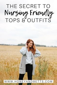 a woman standing in a field with the words, the secret to nursing friendly tops and outfits