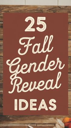 a sign that says 25 fall gender reveal ideas