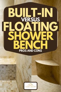 a shower with the words built - in versus floating shower bench pros and cons