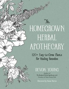 the book cover for the homegrown herb apothecary