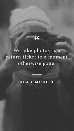 a person taking a photo with a camera on their cell phone text reads, we take photos as a return ticket to a moment otherwise gone read more