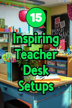 a classroom with desks, bookshelves and chalkboard in the background text reads 15 inspiring teacher desk setups