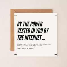 a card that reads by the power vested in you by the internet