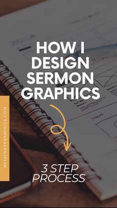 a notebook with the title, how i design sermon graphics 3 step process on it