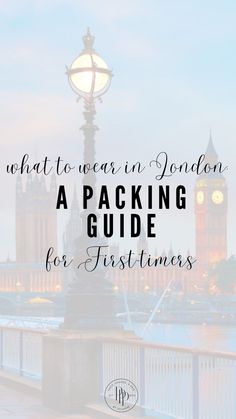 the big ben clock tower in london with text overlay that reads what to wear in london a packing guide for first timers