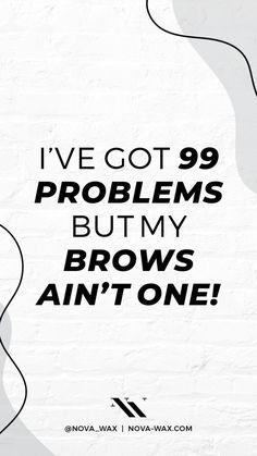 99 Problems, Eyebrows, Wax