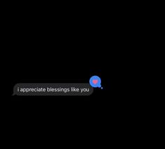 a text message that reads, i appreciate blessing like you