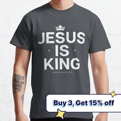 jesus is king t - shirt buy 3 get 15 % off on all orders today