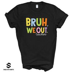 Bruh We Out Teachers Last Day of School T-shirt Get ready to celebrate the end of the school year with our Bruh We Out Teachers Last Day of School T-shirt! Featuring a fun and playful design, this shirt is perfect for teachers, preschool to 6th grade, and even includes shoutouts to Lunch Ladies, Bus Drivers, and Office Staff! Show off your quirky side with this must-have shirt. Choose from: -teachers -preschool teachers -pre-k teachers -SPED teachers -1st grade teachers -2nd grade teachers -3rd Funny T-shirt With Text For Back To School, Fun T-shirt With Funny Print For Back To School, School Spirit T-shirt With Funny Print, Funny T-shirt For End Of School Year, Fun T-shirt For End Of School Year, End Of School Year Funny Print Graphic Tee, End Of School Year Fun T-shirt With Letter Print, Graphic Tee With Funny Print For School Year-end, Fun Letter Print T-shirt For End Of School Year