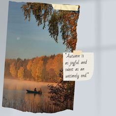 an image of a boat in the water with a note attached to it that says autumn is as joyful and sweet as an untidy end