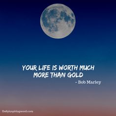 a full moon with the quote your life is worth much more than gold