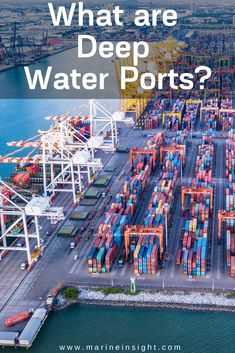 an aerial view of shipping containers in the ocean with text that reads, what are deep water ports?