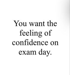 the words you want the feeling of confidence on exam day are shown in black and white