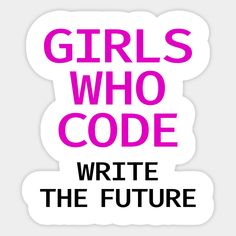 the words girls who code write the future in black and pink on a white background