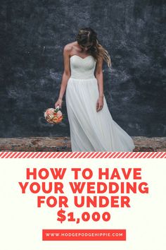 a woman in a white dress holding a bouquet and standing next to a wall with the words how to have your wedding for under $ 1, 000