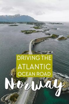 an aerial view of the atlantic road in norway with text overlay reading driving the atlantic ocean road