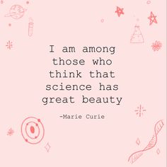 a quote from marie curie that says i am among those who think that science has great beauty