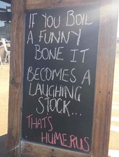 a chalkboard sign with writing on it that says, if you boil a funny bone it becomes a laughing stock that's hummerious