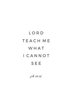 the words lord teach me what i cannot't see are in black and white