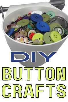 a white bowl filled with lots of buttons and the words, diy button crafts